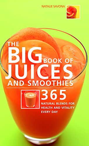 Imagen de archivo de The Big Book of Juices and Smoothies: 365 Natural Blends for Health and Vitality Every Day (The Big Book Of.series) a la venta por SecondSale