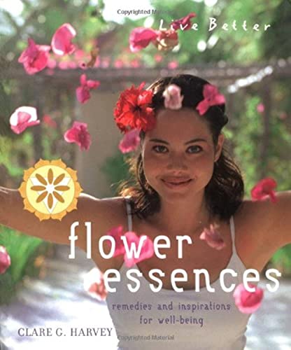 Stock image for Flower Essences: Remedies and Inspirations for Well-being (Live Better S.) for sale by WorldofBooks