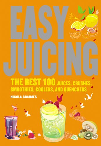 Stock image for Easy Juicing : The Best 100 Juices, Crushes, Smoothies, Coolers, and Quenchers for sale by Better World Books