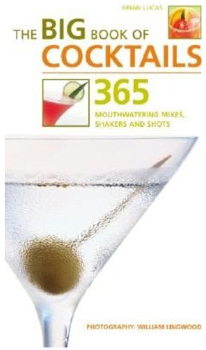 Beispielbild fr The Big Book of Cocktails : 365 Mouthwatering Mixes, Shakers and Shots zum Verkauf von Better World Books
