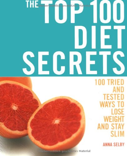 The Top 100 Diet Secrets: 100 Ways to Lose Weight and Stay Slim Selby, Anna - Selby, Anna