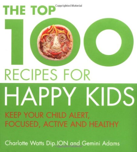 Beispielbild fr The Top 100 Recipes for Happy Kids: Keep Your Child Alert, Focused and Active zum Verkauf von Reuseabook