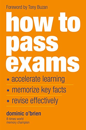 Imagen de archivo de How To Pass Exams: Accelerate Your Learning, Memorise Key Facts, Revise Effectively a la venta por HPB-Diamond