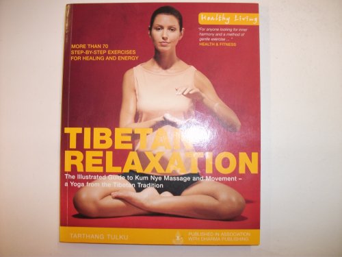 Beispielbild fr Tibetan Relaxation: The Illustrated Guide to Kum Nye Massage and Movement - a Yoga from the Tibetan Tradition (Healthy Living) zum Verkauf von Front Cover Books