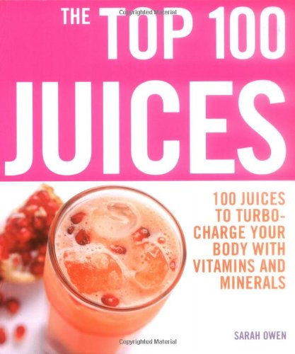 9781844834471: Top 100 Juices: 100 Juices To Turbo Charge Your Body With Vitamins a