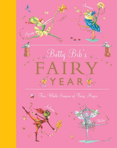 Stock image for Betty Bib's Fairy Year: Four Whole Seasons of Fairy Magic for sale by WorldofBooks