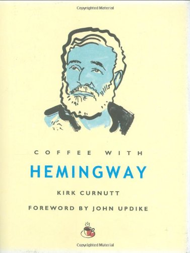 Coffee with Hemingway (Hard Cover) [Hardcover] [Jan 01, 2007] Curnutt, Kirk (9781844834686) by Curnutt, Kirk; Foreword By John Updike