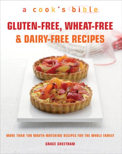 Beispielbild fr Gluten-Free, Wheat-Free and Dairy-Free Recipes : More Than 100 Mouth-Watering Recipes for the Whole Family zum Verkauf von Better World Books