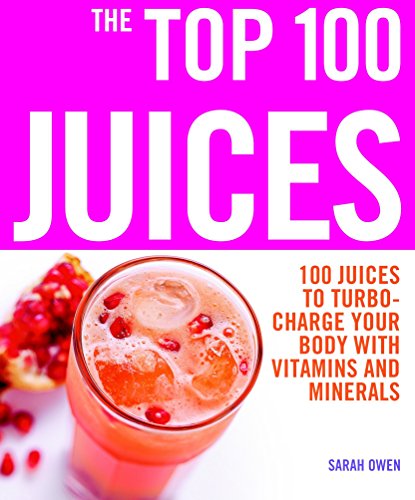 9781844834945: The Top 100 Juices: 100 Juices to Turbo-charge Your Body with Vitamins and Minerals