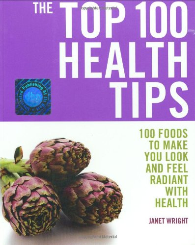 Beispielbild fr Top 100 Health Tips: 100 Foods to Make You Look and Feel Radiant with Health: v. 7 (The Top 100) zum Verkauf von WorldofBooks