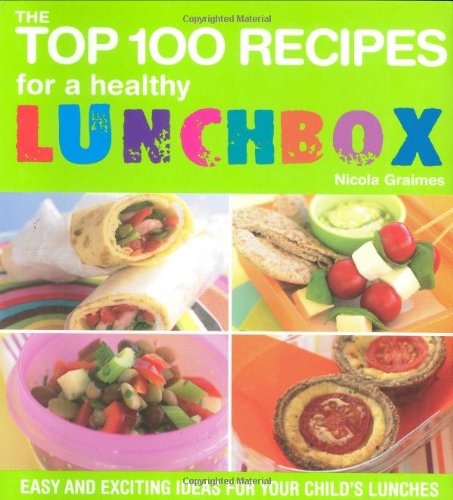 9781844835171: The Top 100 Recipes For a Healthy Lunchbox: Easy and Exciting Ideas for Your Child's Lunches