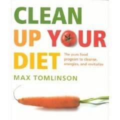 Beispielbild fr Clean Up Your Diet: The pure food program to cleanse, energize and revitalize zum Verkauf von BookHolders