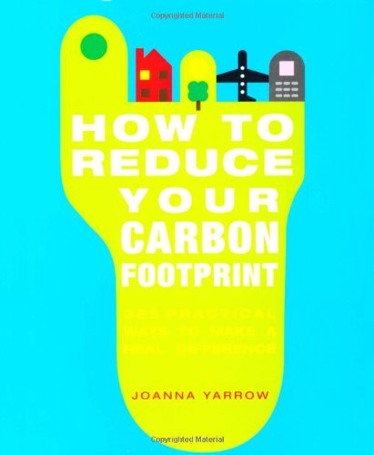 Imagen de archivo de How to Reduce Your Carbon Footprint: 365 Practical Ways to Make a Real Difference a la venta por Reuseabook