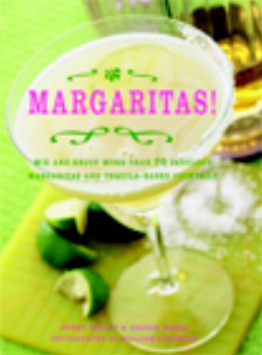 Imagen de archivo de Margaritas!: Mix and Enjoy More Than 70 Fabulous Margaritas and Tequila-Based Cocktails a la venta por SecondSale