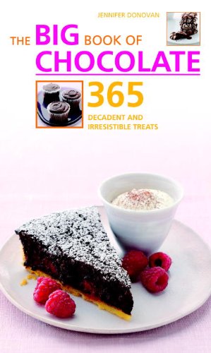 The Big Book of Chocolate: 365 Decadent & Irresistible Treats - Donovan, Jennifer