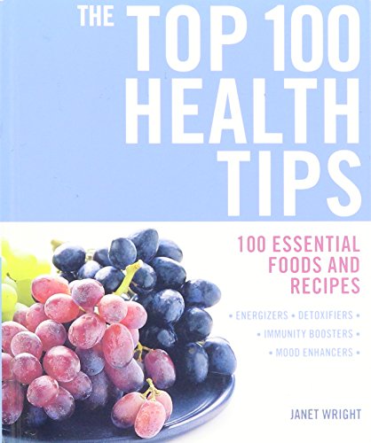 Stock image for The Top 100 Health Tips- 100 Essential Foods and Recipes, Energizers, Detoxifiers, Immunity Boosters, Mood Enhancers for sale by Wonder Book