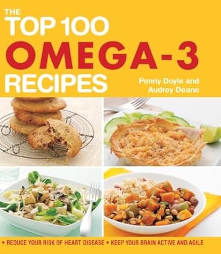 Imagen de archivo de The Top 100 Omega-3 Recipes: Reduce your Risk of Heart Disease, Keep your Brain Active and Agile a la venta por Once Upon A Time Books