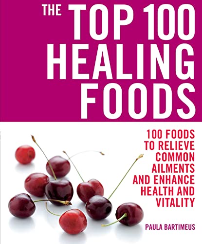 Beispielbild fr The Top 100 Healing Foods: 100 Recipes to Treat Common Ailments Easily and Effectively (Top 100) zum Verkauf von WorldofBooks