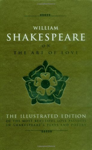 Beispielbild fr William Shakespeare on The Art of Love (Art of Series): The Most Eloquent Love Passages in Shakespeares Plays and Poetry - Includes All 154 Sonnets zum Verkauf von Reuseabook