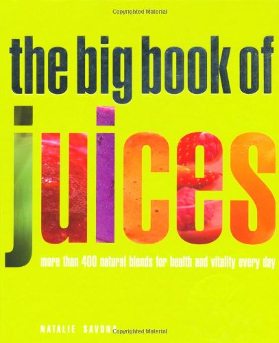 Beispielbild fr The Big Book of Juices: More Than 400 Natural Blends for Health and Vitality Every Day zum Verkauf von WorldofBooks