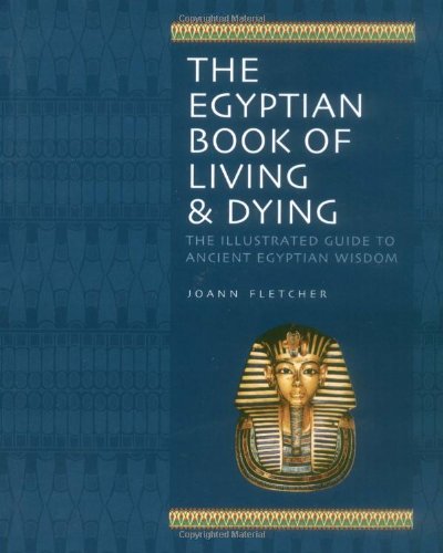 Egyptian Book of Living and Dying: Wisdom, Magic and Ritual; Gods and Pharaohs; Earth and the Cosmos; The Underworld (9781844837939) by Fletcher