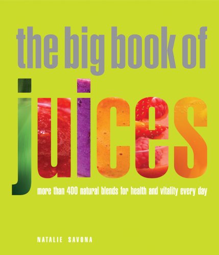 Stock image for Big Book of Juices: More than 400 Natural Blends for Health and Vitality Every Day for sale by Campbell Bookstore