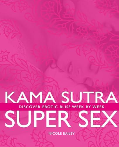 9781844838004: Kama Sutra Super Sex: Discover Erotic Bliss Week by Week