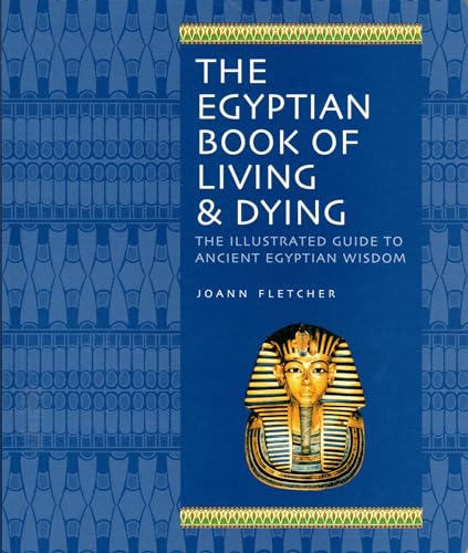 Imagen de archivo de The Egyptian Book of Living & Dying: The Illustrated Guide to Ancient Egyptian Wisdom a la venta por BooksRun