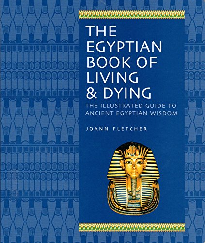 Stock image for The Egyptian Book of Living & Dying: The Illustrated Guide to Ancient Egyptian Wisdom for sale by BooksRun