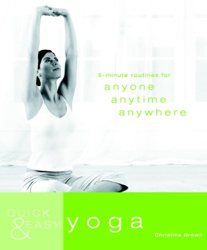 Beispielbild fr Quick & Easy Yoga: 5-Minute Routines for Anyone, Anytime, Anywhere zum Verkauf von Jenson Books Inc