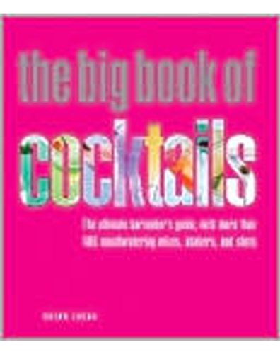 Stock image for The Big Book of Cocktails : The Ultimate Bartender's Guide with More Than 400 Mouthwatering Mixes, Shakers, and Shots for sale by Better World Books: West