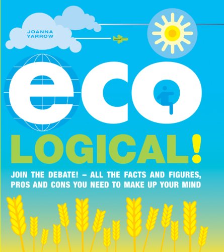 Beispielbild fr Eco Logical!: Join the Debate! - All the Facts and Figures, Pros and Cons You Need to Make Up Your Mind zum Verkauf von Wonder Book