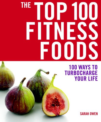 Beispielbild fr The Top 100 Fitness Foods: 100 Ways to Turbocharge your Life zum Verkauf von Once Upon A Time Books