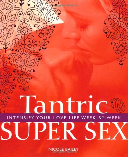 Imagen de archivo de Tantric Super Sex: Intensify Your Love Life Week by Week a la venta por HPB-Blue