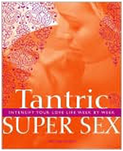 Stock image for Tantric Super Sex: Intensify Your Love Life Week by Week for sale by SecondSale