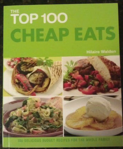 Beispielbild fr The Top 100 Cheap Eats: 100 Delicious Budget Recipes for the Whole Family (The Top 100 Recipes Series) zum Verkauf von Wonder Book