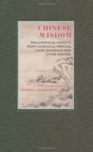 Chinese Wisdom (Eternal Moments Series): Philosophical Insights from Confucius, Mencius, Laozi, Zhuangzi and Other Masters - Edward L. Shaughnessy