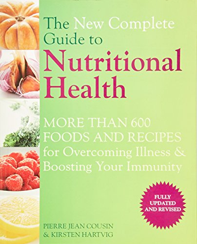 9781844839490: The New Complete Guide to Nutritional Health: More Than 600 Foods and Recipes for Overcoming Illness & Boosting Your Immunity. Pierre Jean Cousin & Ki