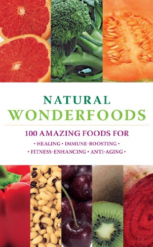 Beispielbild fr Natural Wonderfoods: 100 Amazing Foods for Healing*Immune-Boosting*Fitness-Enhancing*Anti-Aging zum Verkauf von SecondSale