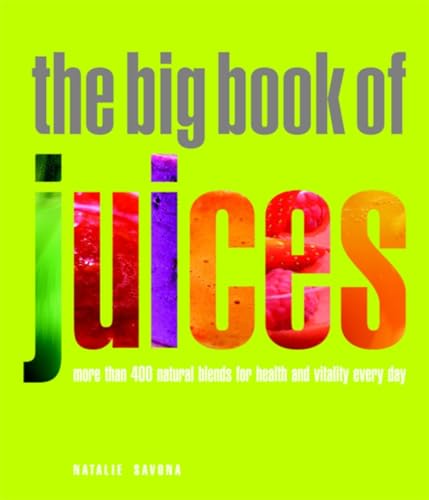 Beispielbild fr The Big Book of Juices: More Than 400 Natural Blends for Health and Vitality Every Day zum Verkauf von Gulf Coast Books
