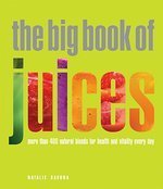 Stock image for The Big Book of Juices: More Than 400 Natural Blends for Health and Vitality Every Day for sale by Your Online Bookstore