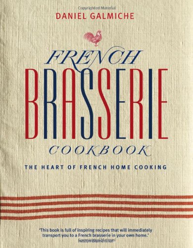 Imagen de archivo de French Brasserie Cookbook: the Heart of French Home Cooking a la venta por AwesomeBooks