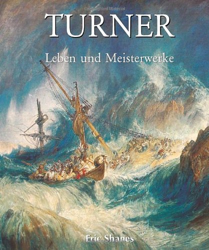 Turner - Leben und Meisterwerke. - Shanes, Eric