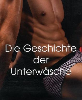 Stock image for Die Geschichte der Unterwsche: Maskulin/Feminin for sale by McBook