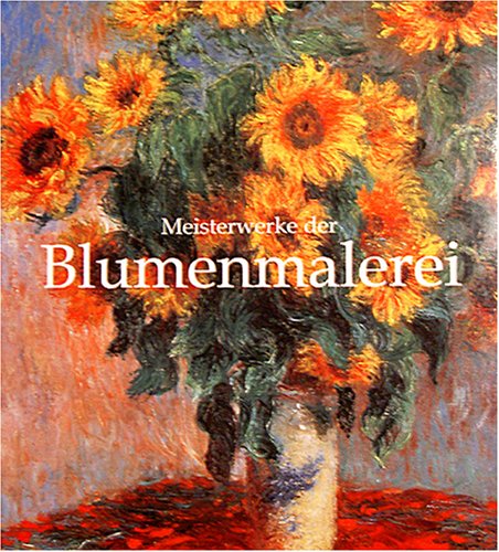 Meisterwerke der Blumenmalerei.