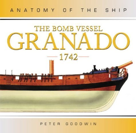 The Bomb Vessel Granado 1742: Anatomy Of The Ship (9781844860050) by Goodwin, Peter