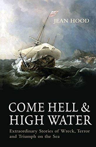 9781844860340: Come Hell and High Water: Extraordinary Stories of Wreck, Terror and Triumph on the Sea