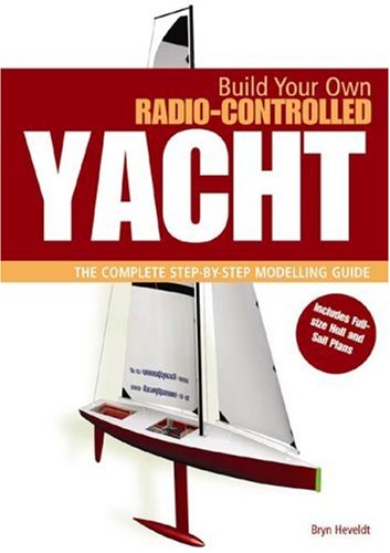 9781844860432: Build Your Own Radio Controlled Yacht: The Complete Step-by-Step Modelling Guide