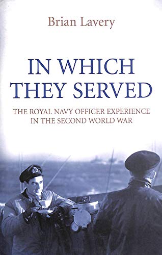 9781844860708: In Which They Served: The Royal Navy Officer Experience in the Second World War