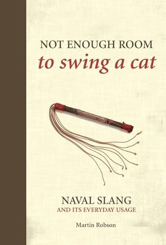 Stock image for Not Enough Room to Swing a Cat: Naval Slang and Its Everyday Usage. Martin Robson for sale by ThriftBooks-Atlanta